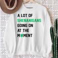 A Lot Of Shenanigans Going On At The Moment St Patrick Sweatshirt Gifts for Old Women