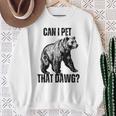 Can I Pet That Dog Bear Meme Dog Sweatshirt Gifts for Old Women