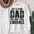 Proud Dad That Didn't Raise Liberals Father's Day On Back Sweatshirt Gifts for Old Women