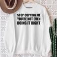 Stop Copying Me You're Not Even Doing It Right Sweatshirt Geschenke für alte Frauen