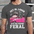 Get In Loser We’Re Going Feral Raccoon Opossum Meme Unisex Jersey T-Shirt