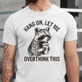 Hang On Let Me Overthink This Raccoon Sarcastic Unisex Jersey T-Shirt