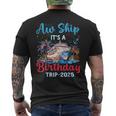 Aw Ship Its A Birthday Trip 2025 Cruise Family Vacation Trip Men's T-shirt Back Print