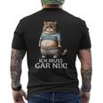 Lustiger Katzen Spruch Ich Muss Gar Nichts T-Shirt mit Rückendruck