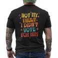 Not My Fault I Didn't Vote For Him Political Men's T-shirt Back Print