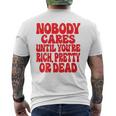 Nobody Cares Until You're Rich Pretty Or Dead T-Shirt mit Rückendruck