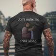 Don’T Make Me Drink Alone Mother’S Day Men's T-shirt Back Print Gifts for Old Men