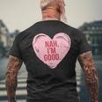 Heart Nah Im Good Anti Valentines Day Single Awareness Men's T-shirt Back Print Gifts for Old Men
