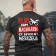 Ich Geh Zum Nachbarn Er Braucht Werkzeug S T-Shirt mit Rückendruck Geschenke für alte Männer