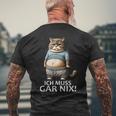 Lustiger Katzen Spruch Ich Muss Gar Nichts T-Shirt mit Rückendruck Geschenke für alte Männer