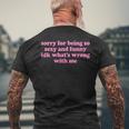 Sorry For Being Sexy And X Idk What's Wrong With Me T-Shirt mit Rückendruck Geschenke für alte Männer