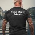 I Have Stupid Friends Shirt Dumb Friends Men's Back Print T-Shirt Gifts for Old Men