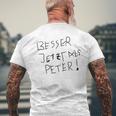 Better Now Than Peter T-Shirt mit Rückendruck Geschenke für alte Männer