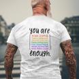 You Are Enough And More Mental Health Awareness T-Shirt mit Rückendruck Geschenke für alte Männer