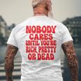 Nobody Cares Until You're Rich Pretty Or Dead T-Shirt mit Rückendruck Geschenke für alte Männer