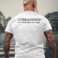 Undiagnosed But Something Ain't Right Men's T-shirt Back Print Gifts for Old Men