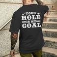 Your Hole Is My Goal T-Shirt mit Rückendruck Geschenke für Ihn