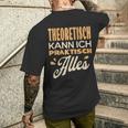 Ich Kann Alles Theoretisch Kann Ich Praktisch Alles T-Shirt mit Rückendruck Geschenke für Ihn