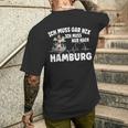 Ich Muss Gar Nix Ich Muss Nur Nach Hamburg T-Shirt mit Rückendruck Geschenke für Ihn