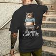 Lustiger Katzen Spruch Ich Muss Gar Nichts T-Shirt mit Rückendruck Geschenke für Ihn