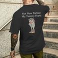 Not Now Partner My Tummy Hurts Men's T-shirt Back Print Gifts for Him