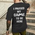 I Paused My Game To Be Here Gamer Gaming Camiseta Hombre Estampado Espalda Regalos para él