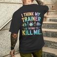 I Think My Trainer Is Trying To Kill Me T-Shirt mit Rückendruck Geschenke für Ihn