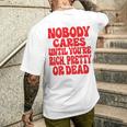 Nobody Cares Until You're Rich Pretty Or Dead T-Shirt mit Rückendruck Geschenke für Ihn