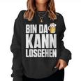 Bin Da Kann Losgehn Beer Saufen Party Alcohol Beer S Sweatshirt Frauen