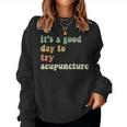 Sarcastic It's A Good Day To Try Acupuncture Groovy Women Sweatshirt
