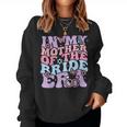 Groovy In My Mother Of The Bride Era Bachelorette Party Women Sweatshirt