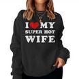 I Love My Super Hot Wife Ich Liebe Meine Superheiße Frau Sweatshirt Frauen