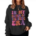 In My Sister Of The Bride Era Sister Of The Bride Wedding Women Sweatshirt