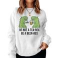 No Seas Un Tea Rex Sé Un Beer Rex Cerveza Dino Dinosaurs Bierrex Sudadera Mujer
