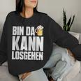 Bin Da Kann Losgehn Beer Saufen Party Alcohol Beer S Sweatshirt Frauen Geschenke für Sie