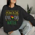 Black Educators Matter Black History Month Teacher Periodic Women Sweatshirt Gifts for Her