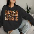 Black History Month Teacher Groovy Black Teacher Magic Women Sweatshirt Gifts for Her