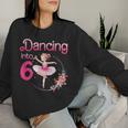 Dancing Into 6 Ballerina 6Th Birthday Party Ballet Girls Women Sweatshirt Gifts for Her