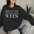 Der Tut Nix Der Will Nur Wein Wine Lovers Red Wine Sweatshirt Frauen Geschenke für Sie