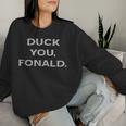 Duck You Fonald Anti Donald Trump s Sweatshirt Frauen Geschenke für Sie