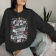If I End Up Like My Mother Please Euthanize Me Women Sweatshirt Gifts for Her