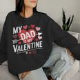 My Dad Is My Valentine For Boys Girls Valentine's Day Women Sweatshirt Gifts for Her