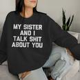 Sister My Sister & I Talk About You Sweatshirt Frauen Geschenke für Sie