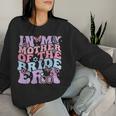 Groovy In My Mother Of The Bride Era Bachelorette Party Women Sweatshirt Gifts for Her