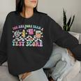 Groovy Testing Day Teacher You Are More Than A Test Score Women Sweatshirt Gifts for Her