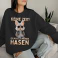 Hase Kaninchen Bunny Keine Zeit Ich Muss Zu Meinen Hasen Sweatshirt Frauen Geschenke für Sie