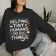 Helping Tiny Humans Do Big Things Special Education Teacher Women Sweatshirt Gifts for Her
