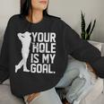 Your Hole Is My Goal Pocket Lovers For And Women Sweatshirt Frauen Geschenke für Sie