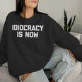 Idiocracy Is Now Saying Sarcastic Political Sweatshirt Frauen Geschenke für Sie