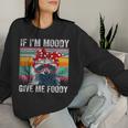 If I'm Moody Give Me Foody Sarcastic Raccoon Vintage Women Sweatshirt Gifts for Her